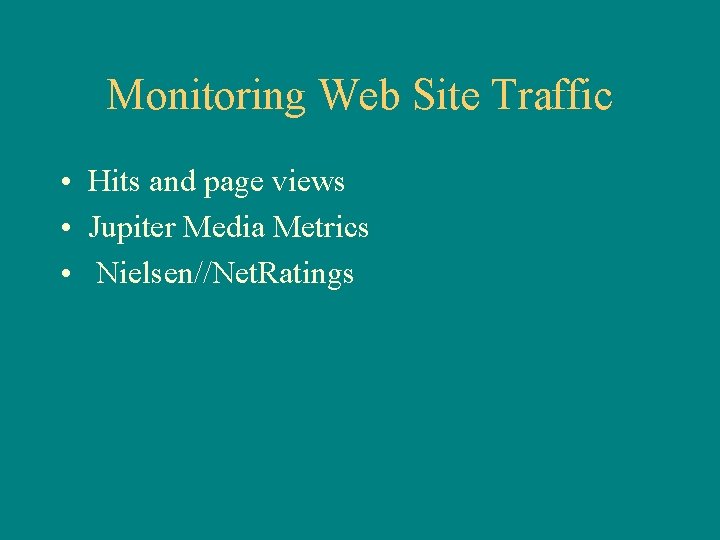 Monitoring Web Site Traffic • Hits and page views • Jupiter Media Metrics •