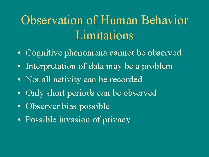 Observation of Human Behavior Limitations • • • Cognitive phenomena cannot be observed Interpretation