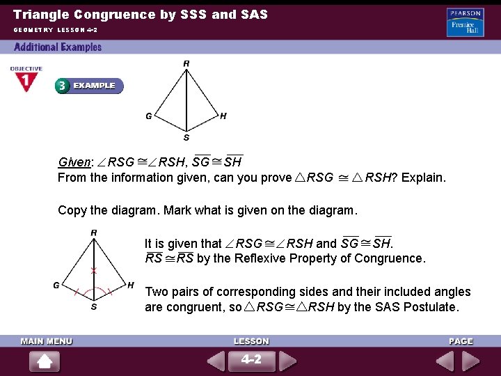 Triangle Congruence by SSS and SAS GEOMETRY LESSON 4 -2 Given: RSG RSH, SG