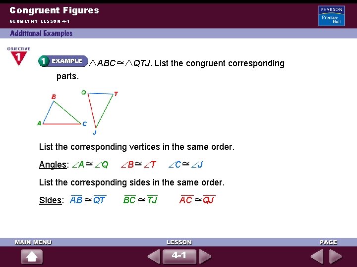 Congruent Figures GEOMETRY LESSON 4 -1 ABC QTJ. List the congruent corresponding parts. List