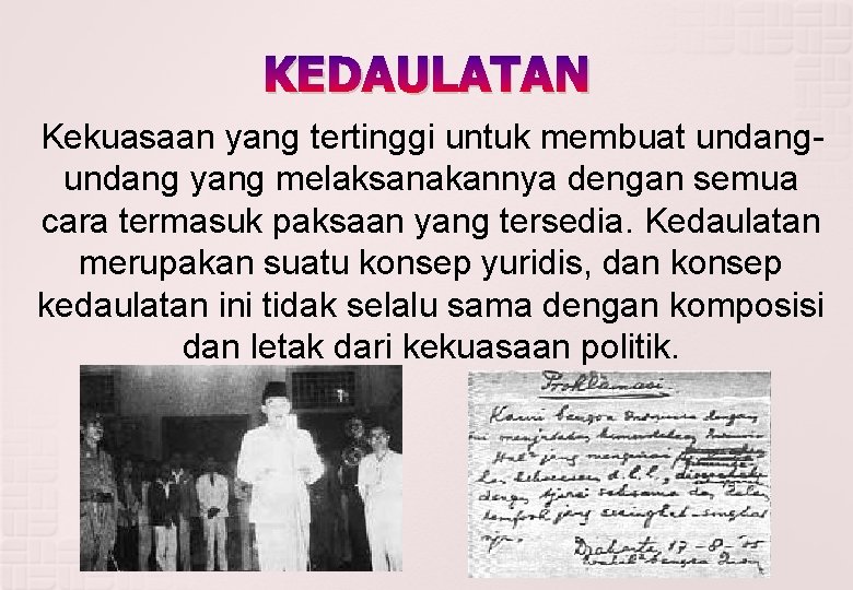 KEDAULATAN Kekuasaan yang tertinggi untuk membuat undang yang melaksanakannya dengan semua cara termasuk paksaan