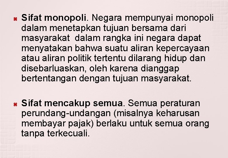  Sifat monopoli. Negara mempunyai monopoli dalam menetapkan tujuan bersama dari masyarakat dalam rangka