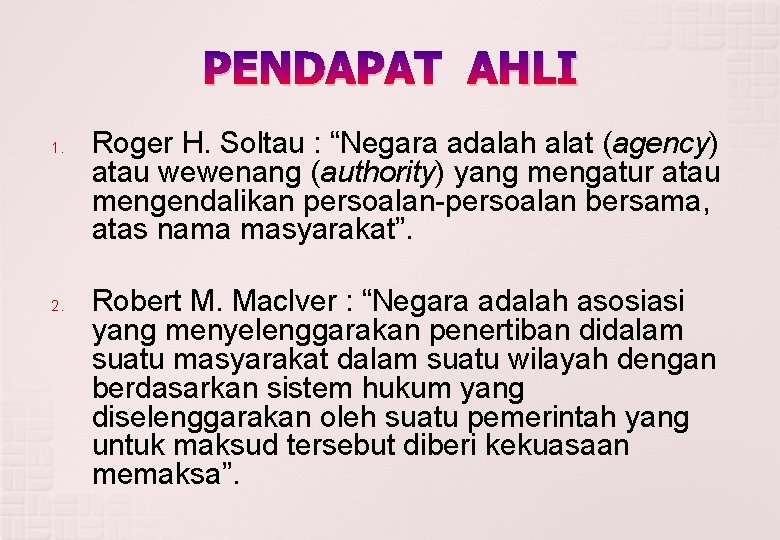 PENDAPAT AHLI 1. 2. Roger H. Soltau : “Negara adalah alat (agency) atau wewenang