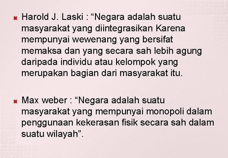  Harold J. Laski : “Negara adalah suatu masyarakat yang diintegrasikan Karena mempunyai wewenang