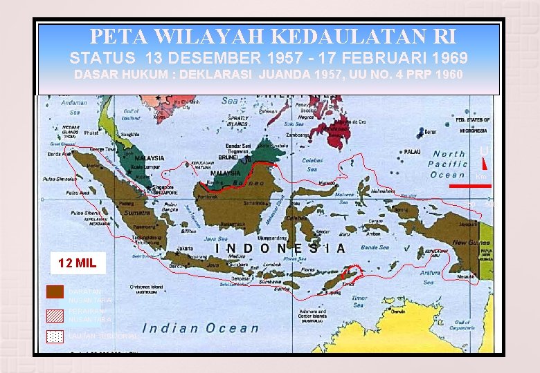 PETA WILAYAH KEDAULATAN RI STATUS 13 DESEMBER 1957 - 17 FEBRUARI 1969 DASAR HUKUM