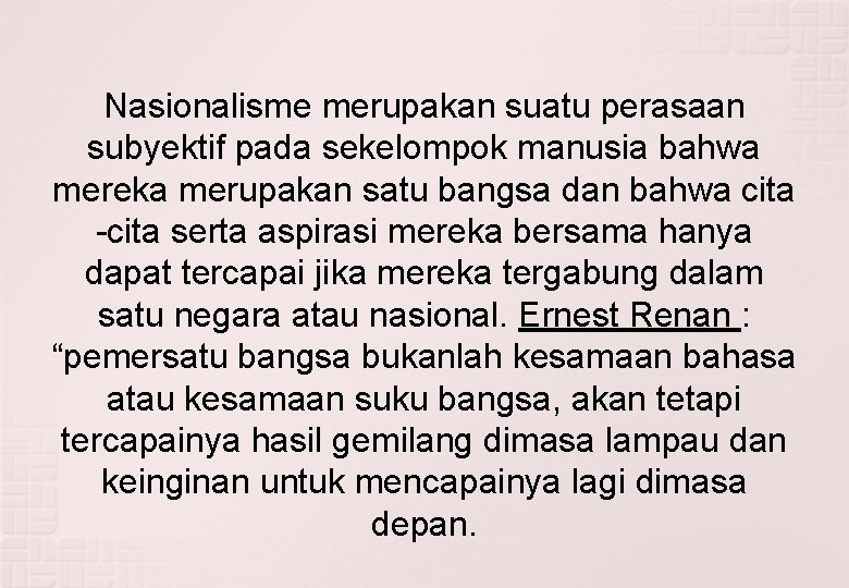 Nasionalisme merupakan suatu perasaan subyektif pada sekelompok manusia bahwa mereka merupakan satu bangsa dan