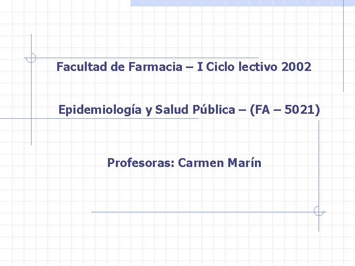 Facultad de Farmacia – I Ciclo lectivo 2002 Epidemiología y Salud Pública – (FA