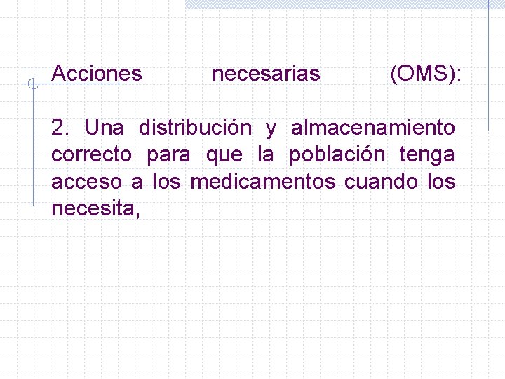 Acciones necesarias (OMS): 2. Una distribución y almacenamiento correcto para que la población tenga