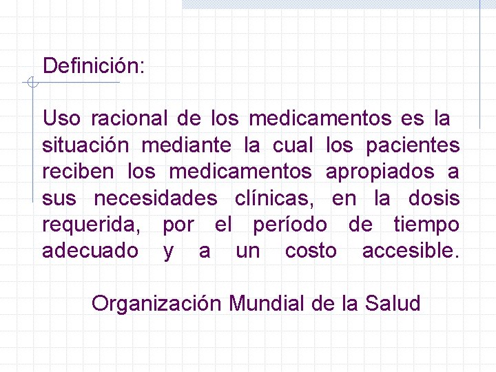 Definición: Uso racional de los medicamentos es la situación mediante la cual los pacientes