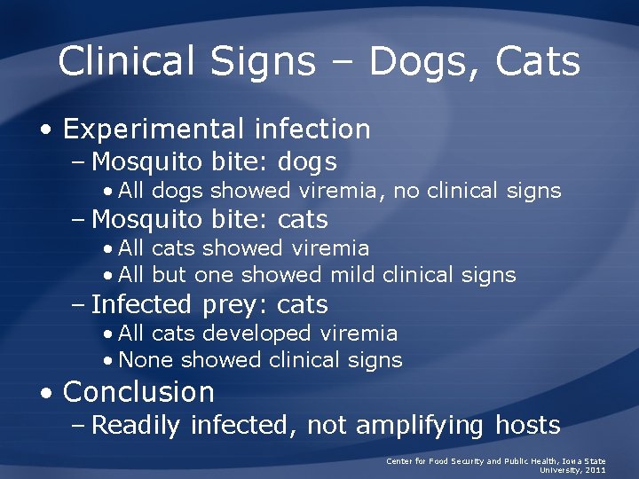 Clinical Signs – Dogs, Cats • Experimental infection – Mosquito bite: dogs • All