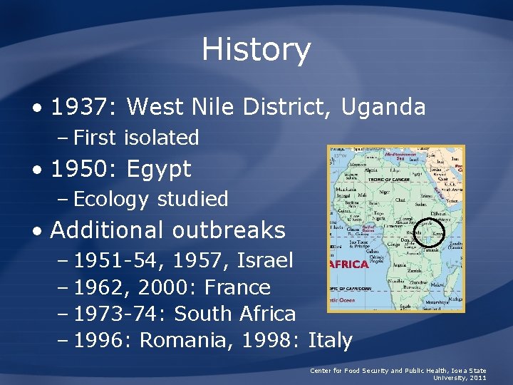 History • 1937: West Nile District, Uganda – First isolated • 1950: Egypt –