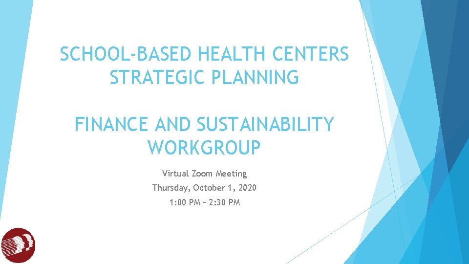 SCHOOL-BASED HEALTH CENTERS STRATEGIC PLANNING FINANCE AND SUSTAINABILITY WORKGROUP Virtual Zoom Meeting Thursday, October