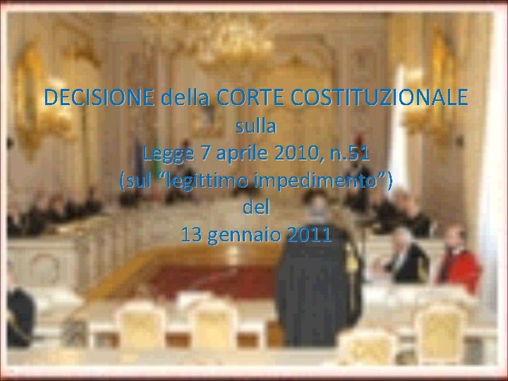 DECISIONE della CORTE COSTITUZIONALE sulla Legge 7 aprile 2010, n. 51 (sul “legittimo impedimento”)