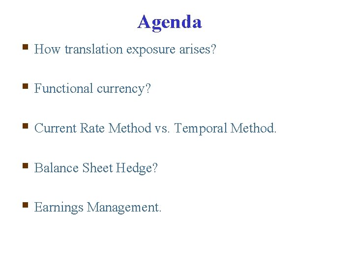 Agenda § How translation exposure arises? § Functional currency? § Current Rate Method vs.