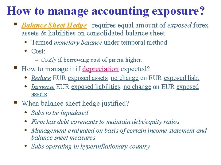 How to manage accounting exposure? § Balance Sheet Hedge –requires equal amount of exposed