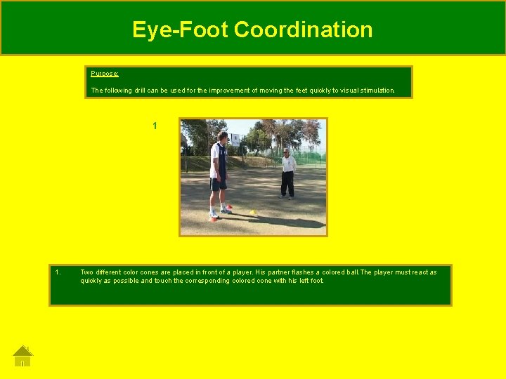 Eye-Foot Coordination Purpose: The following drill can be used for the improvement of moving