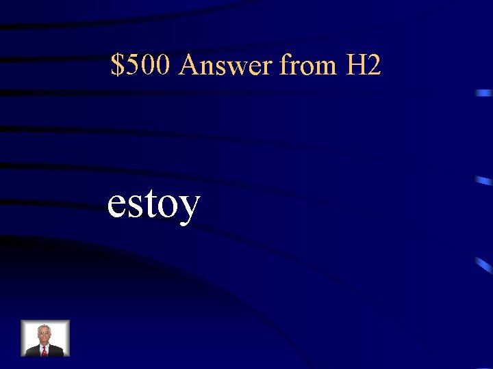$500 Answer from H 2 estoy 