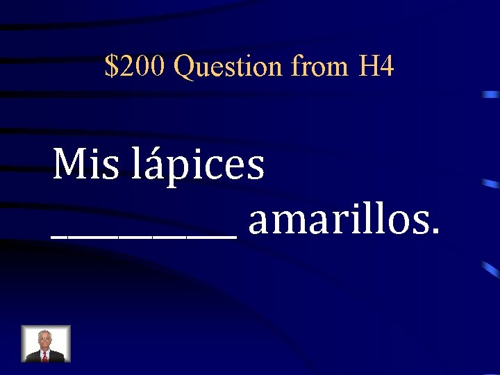 $200 Question from H 4 Mis lápices ______ amarillos. 