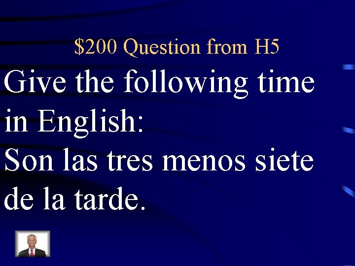 $200 Question from H 5 Give the following time in English: Son las tres