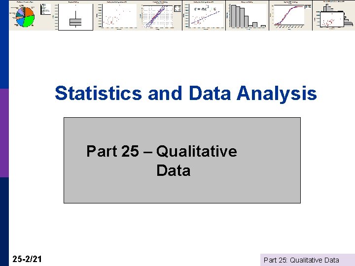 Statistics and Data Analysis Part 25 – Qualitative Data 25 -2/21 Part 25: Qualitative