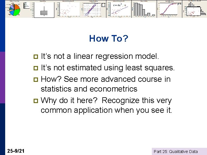 How To? It’s not a linear regression model. p It’s not estimated using least