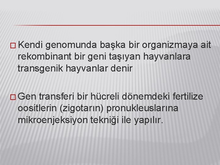 � Kendi genomunda başka bir organizmaya ait rekombinant bir geni taşıyan hayvanlara transgenik hayvanlar