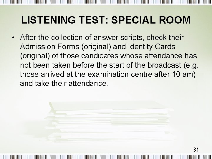 LISTENING TEST: SPECIAL ROOM • After the collection of answer scripts, check their Admission