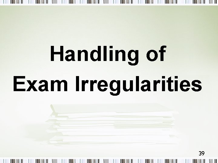 Handling of Exam Irregularities 39 
