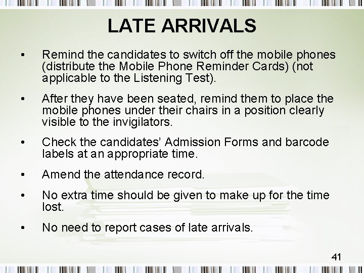 LATE ARRIVALS • Remind the candidates to switch off the mobile phones (distribute the
