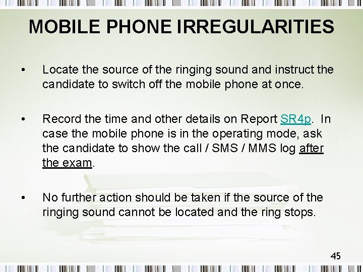 MOBILE PHONE IRREGULARITIES • Locate the source of the ringing sound and instruct the