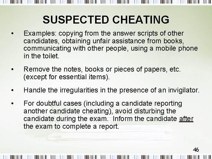 SUSPECTED CHEATING • Examples: copying from the answer scripts of other candidates, obtaining unfair