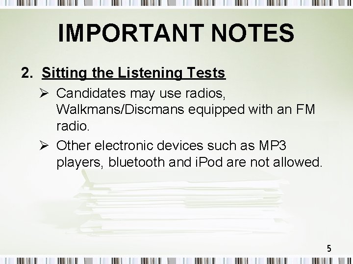 IMPORTANT NOTES 2. Sitting the Listening Tests Ø Candidates may use radios, Walkmans/Discmans equipped