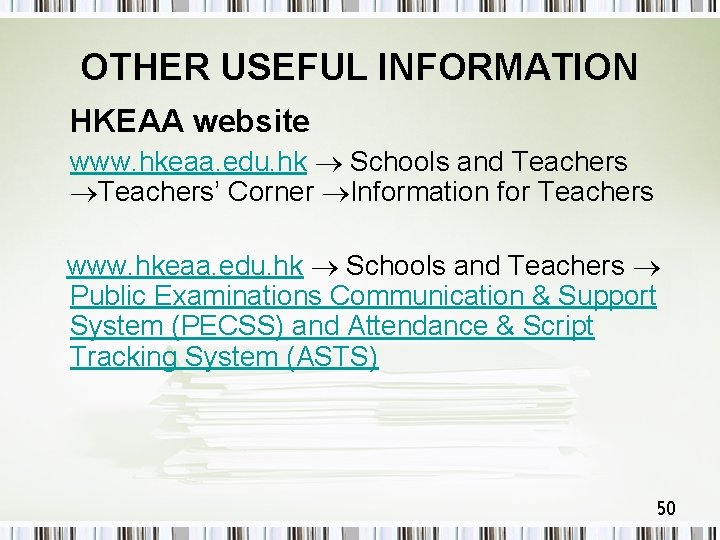 OTHER USEFUL INFORMATION HKEAA website www. hkeaa. edu. hk Schools and Teachers’ Corner Information