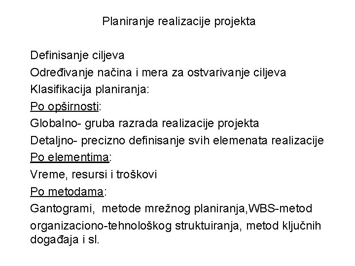 Planiranje realizacije projekta Definisanje ciljeva Određivanje načina i mera za ostvarivanje ciljeva Klasifikacija planiranja: