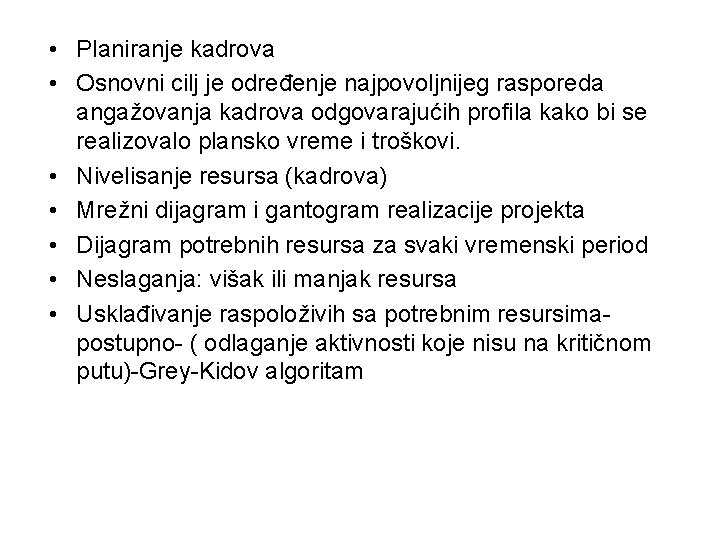  • Planiranje kadrova • Osnovni cilj je određenje najpovoljnijeg rasporeda angažovanja kadrova odgovarajućih