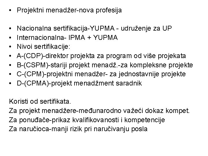  • Projektni menadžer-nova profesija • • Nacionalna sertifikacija-YUPMA - udruženje za UP Internacionalna-