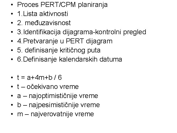  • • Proces PERT/CPM planiranja 1. Lista aktivnosti 2. međuzavisnost 3. Identifikacija dijagrama-kontrolni