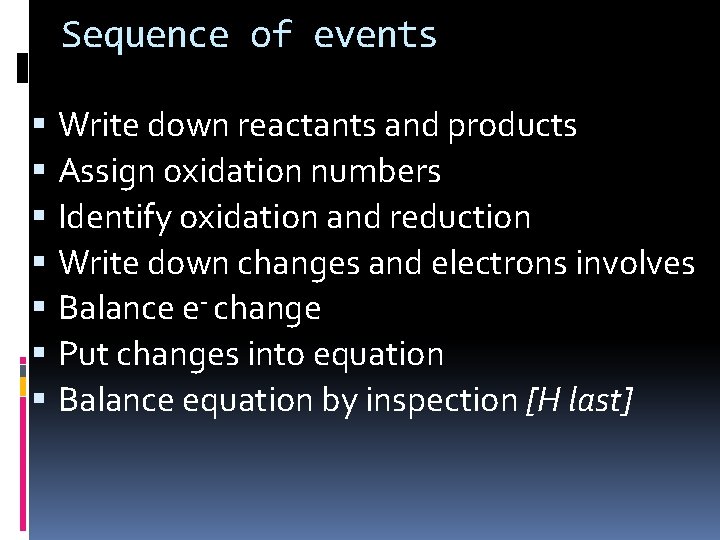 Sequence of events Write down reactants and products Assign oxidation numbers Identify oxidation and