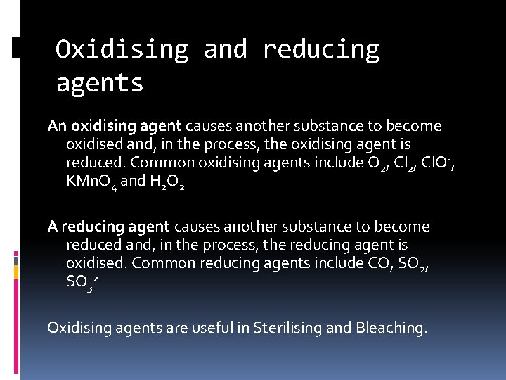 Oxidising and reducing agents An oxidising agent causes another substance to become oxidised and,