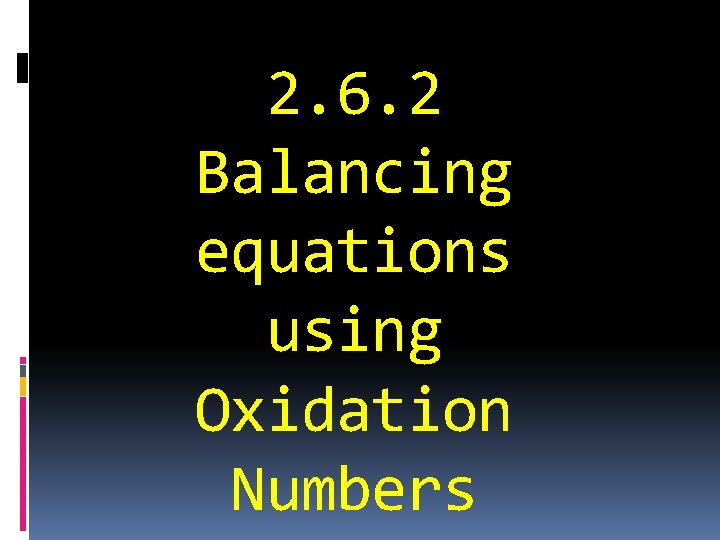 2. 6. 2 Balancing equations using Oxidation Numbers 