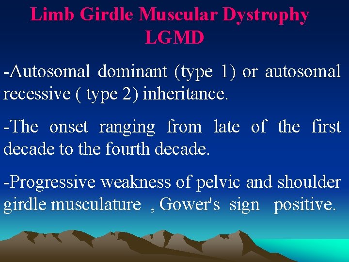 Limb Girdle Muscular Dystrophy LGMD -Autosomal dominant (type 1) or autosomal recessive ( type