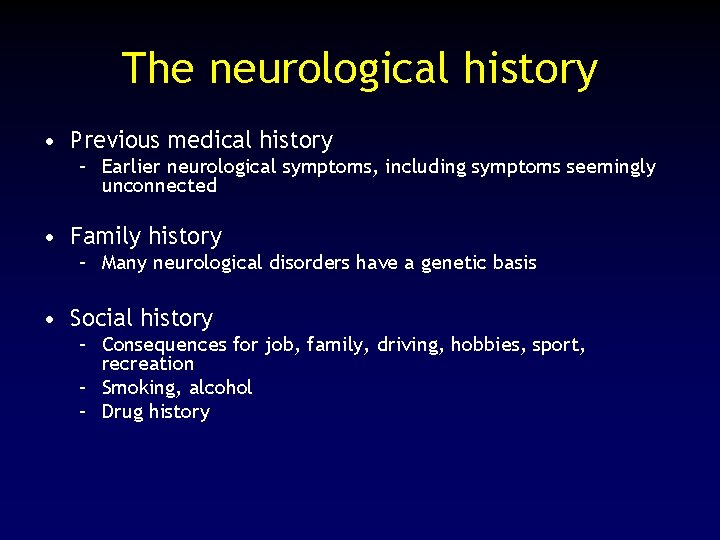 The neurological history • Previous medical history – Earlier neurological symptoms, including symptoms seemingly