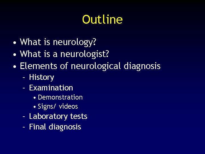 Outline • What is neurology? • What is a neurologist? • Elements of neurological