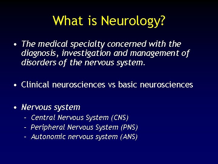 What is Neurology? • The medical specialty concerned with the diagnosis, investigation and management