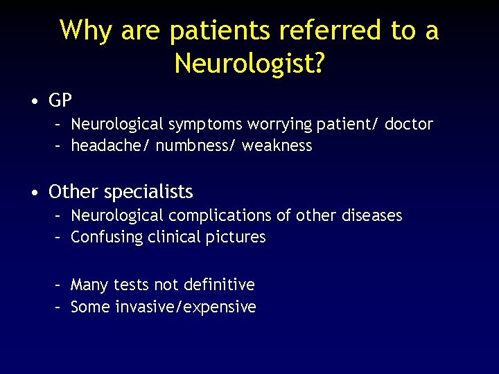 Why are patients referred to a Neurologist? • GP – Neurological symptoms worrying patient/