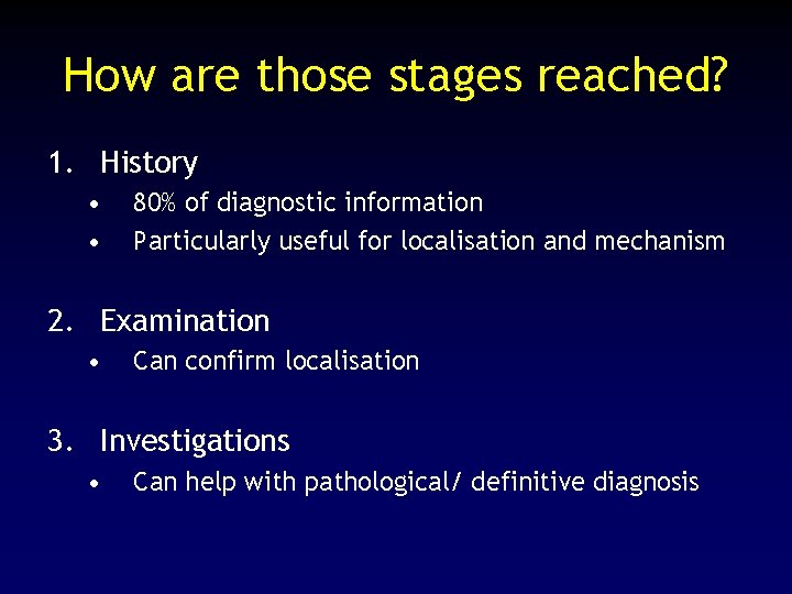 How are those stages reached? 1. History • • 80% of diagnostic information Particularly