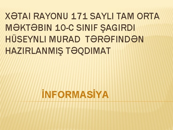 XƏTAI RAYONU 171 SAYLI TAM ORTA MƏKTƏBIN 10 -C SINIF ŞAGIRDI HÜSEYNLI MURAD TƏRƏFINDƏN