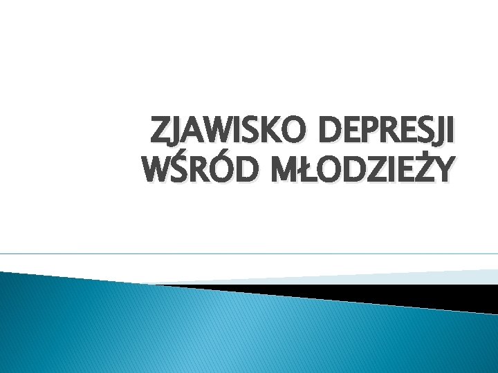 ZJAWISKO DEPRESJI WŚRÓD MŁODZIEŻY 