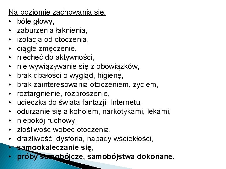 Na poziomie zachowania się: • bóle głowy, • zaburzenia łaknienia, • izolacja od otoczenia,