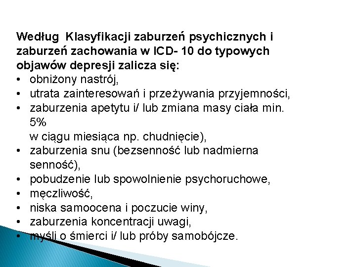 Według Klasyfikacji zaburzeń psychicznych i zaburzeń zachowania w ICD- 10 do typowych objawów depresji